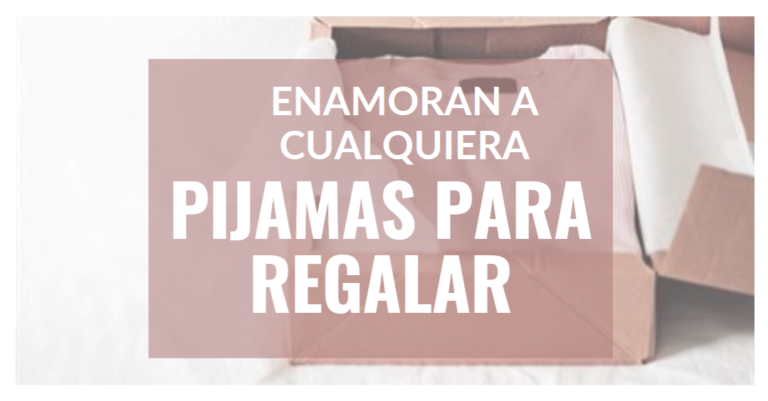 Pijamas para regalar - Los pijamas para regalar que enamoran